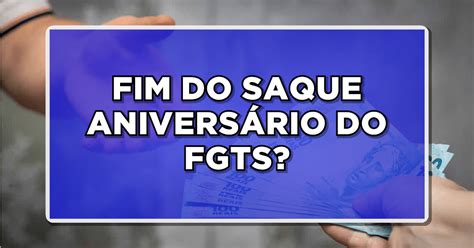 Fim Do Saque Anivers Rio Do Fgts Entenda As Mudan As E Aproveite Para