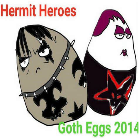 Goth Eggs Hermit Heroes