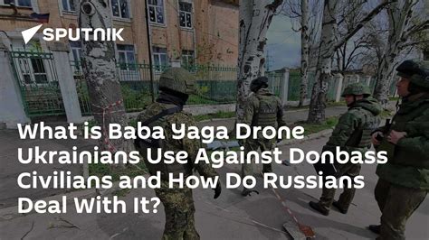 What is Baba Yaga Drone Ukrainians Use Against Donbass Civilians and ...