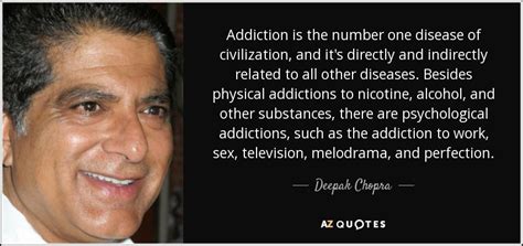 Deepak Chopra Quote Addiction Is The Number One Disease Of