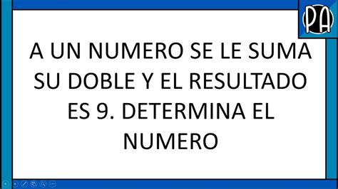 A Un Numero Se Le Suma Su Doble Y El Resultado Es 9 Determina El