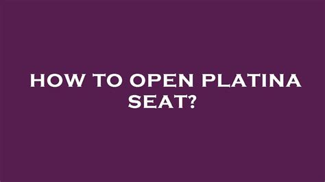 How to open platina seat? - YouTube