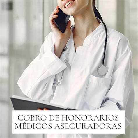 Te ayudamos a cobrar tus honorarios médicos en aseguradoras