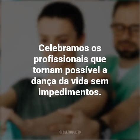 Frases Emocionantes Do Dia Do Ortopedista Celebramos Os Profissionais