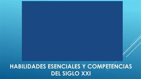 Habilidades Y Competencias Para El Siglo Xxi PPT