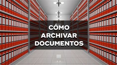 Cómo Archivar Documentos en una Empresa 6 Útiles Consejos Para