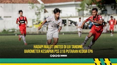 Hadapi Malut United Di Uji Tanding Barometer Kesiapan Pss U Putaran