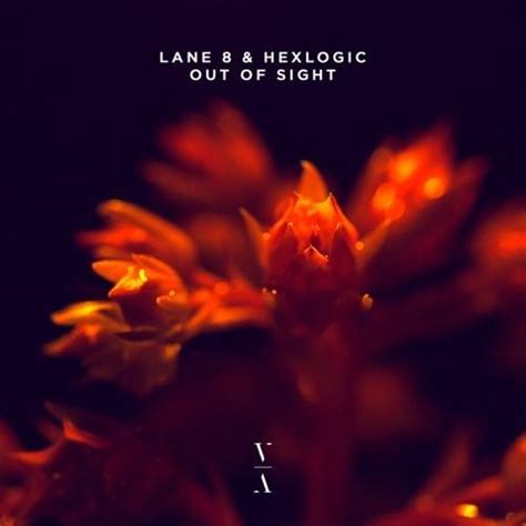 Lane 8 And Hexlogic Out Of Sight Lyrics Genius Lyrics