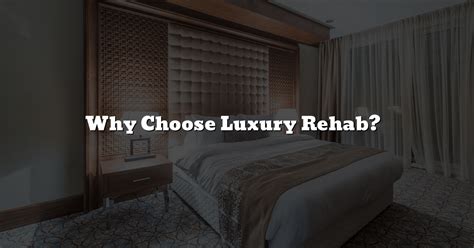 Why Choose Luxury Rehab