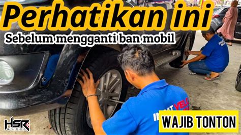 Hal Yang Perlu Di Perhatikan Sebelum Ganti Ban Mobil YouTube