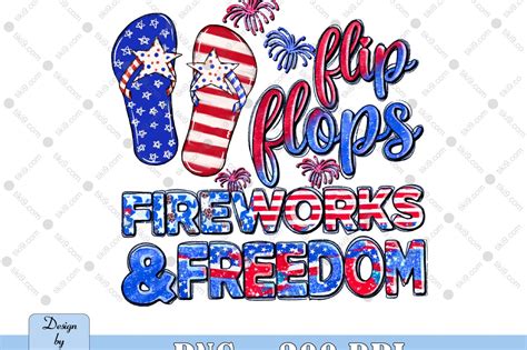 Independence Day Png Flip Flops Fireworks And Freedom Png 4th Of July