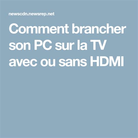 Comment Brancher Son Pc Sur La Tv Avec Ou Sans Hdmi Tv Informatique