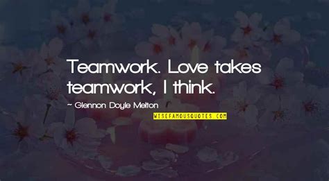 It Takes Teamwork Quotes Top 8 Famous Quotes About It Takes Teamwork