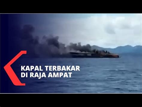 Kapal Terbakar Di Perairan Raja Ampat Papua Barat Orang Terluka