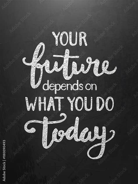 Your Future Depends On What You Do Today Motivational Quote Stock