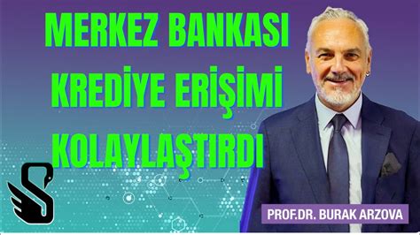 Merkez Bankas Ndan Krediye Eri Imi Kolayla T Ran Hamle Prof Dr Burak