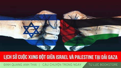 Đinh Quang Anh Thái Lịch Sử Cuộc Xung đột Giữa Israel Và Palestine