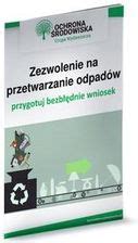 Zezwolenie Na Przetwarzanie Odpad W Przygotuj Bezb Dnie Wniosek Pdf