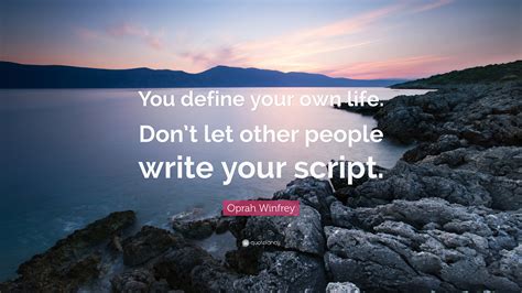 Oprah Winfrey Quote You Define Your Own Life Dont Let Other People