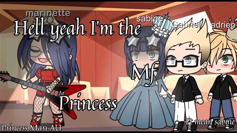 Hell Yeah Im The Mf Princess Meme💥💥⚡️ Princess Mari Au Ft Mean