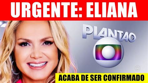 Acaba De Ser Confirmado Apresentadora Eliana Youtube