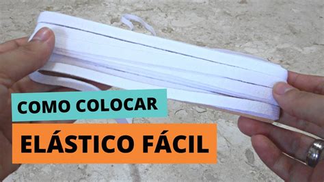 COMO COLOCAR ELÁSTICO FÁCIL YouTube