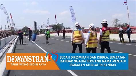 Sudah Diresmikan Dan Dibuka Jembatan Bandar Ngalim Berganti Nama