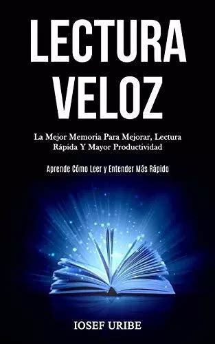 Lectura Veloz La Mejor Memoria Para Mejorar Lectura Rapida Y Mayor Productividad Aprende