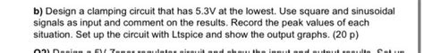 Solved b) Design a clamping circuit that has 5.3 V at the | Chegg.com