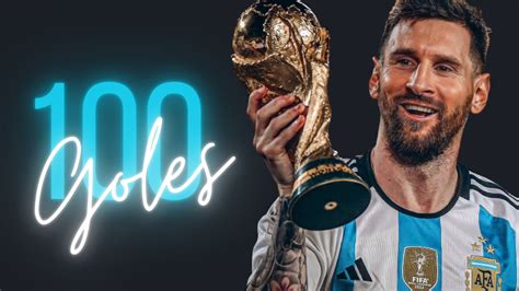 100 Goles De Messi ¿cuáles Han Sido Las Anotaciones Más Importantes