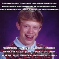 Meme Bad Luck Brian En El Momento Que Ejerces Tu PROFESIONAL Se Sabe