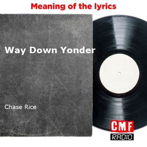 The Story And Meaning Of The Song Way Down Yonder Chase Rice