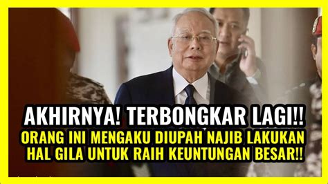 TERBONGKAR LAGI ORANG INI MENGAKU DIUPAH NAJIB LAKUKAN HAL GILA UNTUK