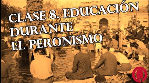 Encuentro La Educaci N Durante El Peronismo Youtube