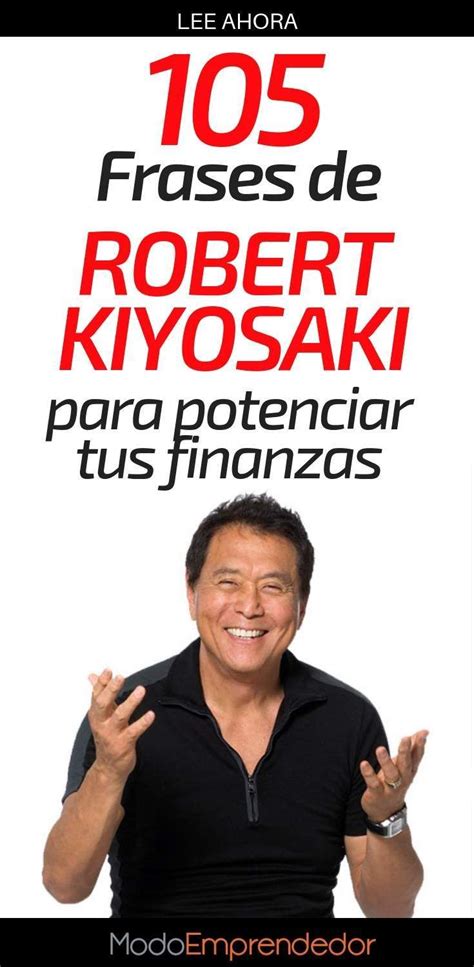 Las 105 Mejores Frases De Robert Kiyosaki Para Potenciar Tus Finanzas