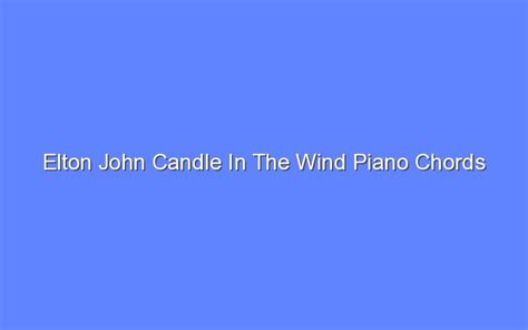 Elton John Candle In The Wind Piano Chords - Bologny