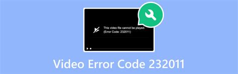 Solve This Video File Cannot Be Played Error Code 232011