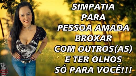 Simpatia Para Pessoa Amada Broxar Outros As E Ter Olhos S Para