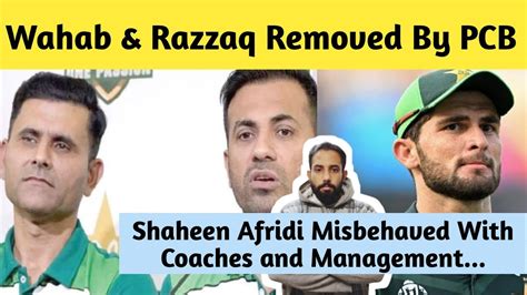 Wahab Riaz And Abdul Razzaq Removed By Pcb Shaheen Afridi Misbehaved