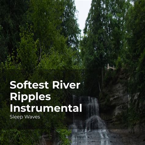 Softest River Ripples Instrumental Album By Sleep Waves Spotify