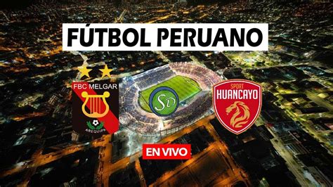 Fbc Melgar Vs Sport Huancayo En Vivo Liga 1 Fútbol Peruano Youtube