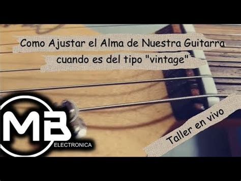 Como Ajustar El Alma De Nuestra Guitarra Cuando Es Del Tipo Vintage