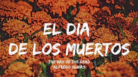 El Dia De Los Muertos Alfredo Olivas Letra English Lyrics Youtube