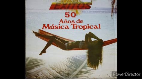 50 AÑOS DE MUSICA TROPICAL ALBUM COMPLETO YouTube