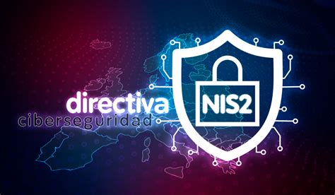 Directiva NIS2 qué dice la normativa europea sobre ciberseguridad