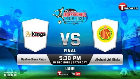 Live Bashundhara Kings Vs Abahani Ltd Dhaka Final Independence