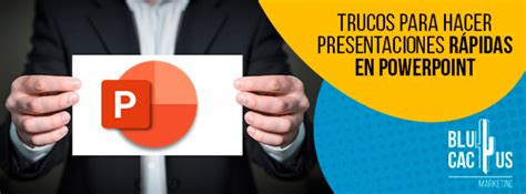 Trucos Para Hacer Presentaciones Rápidas Powerpoint Blucactus