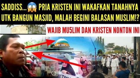 Gegerrrpria Kristen Wakafkan Tanahnya Untuk Bangunan Masjid Malah