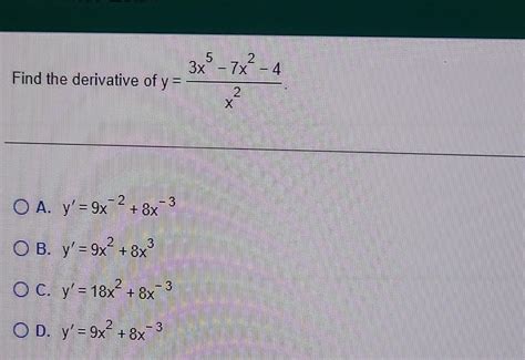 Solved The Derivative Of Y X23x5−7x2−4 Y′ 9x−2 8x−3 B