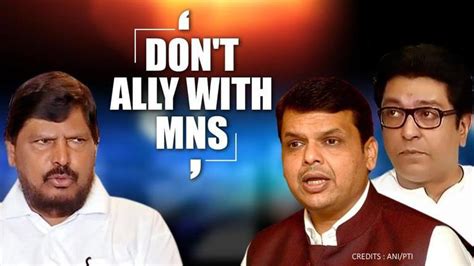 Raj Thackerays Mns Bjp Alliance Hopes Meet Roadblock In Ramdas Athawale Fadnavis Warned